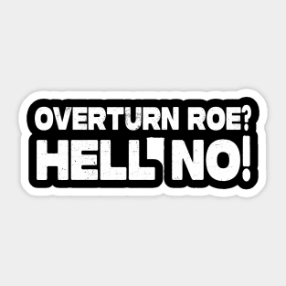 Roe V Wade Hell No Sticker